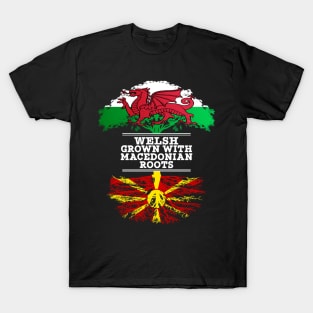 Welsh Grown With Macedonian Roots - Gift for Macedonian With Roots From Macedonia T-Shirt